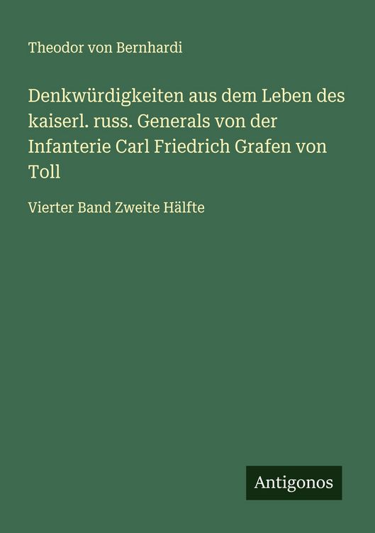 Produktbild: Denkw&uuml;rdigkeiten aus dem Leben des kaiserl. russ. Generals von der Infanterie Carl Friedrich Grafen von Toll