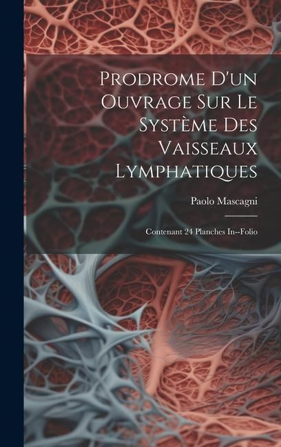 Produktbild: Prodrome D'un Ouvrage Sur Le Syst&egrave;me Des Vaisseaux Lymphatiques: Contenant 24 Planches In--folio