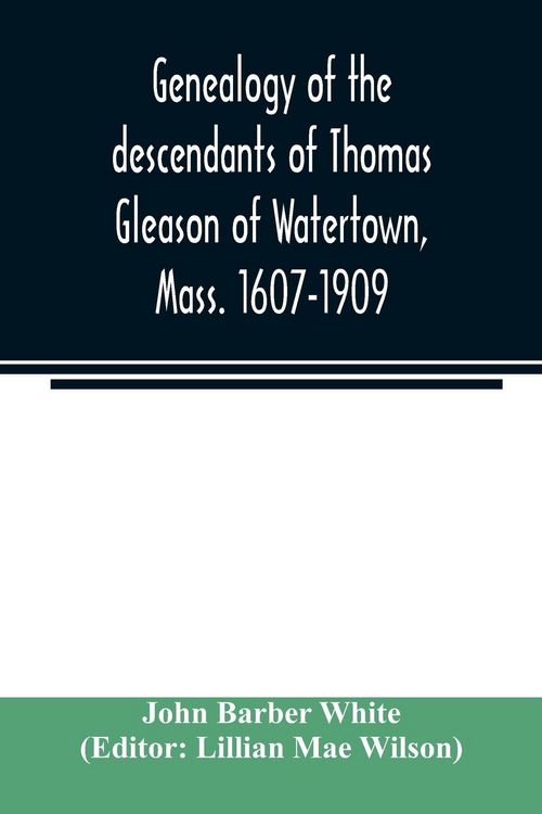 Produktbild: Genealogy of the descendants of Thomas Gleason of Watertown, Mass. 1607-1909