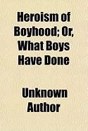 Produktbild: Heroism of Boyhood; Or, What Boys Have Done