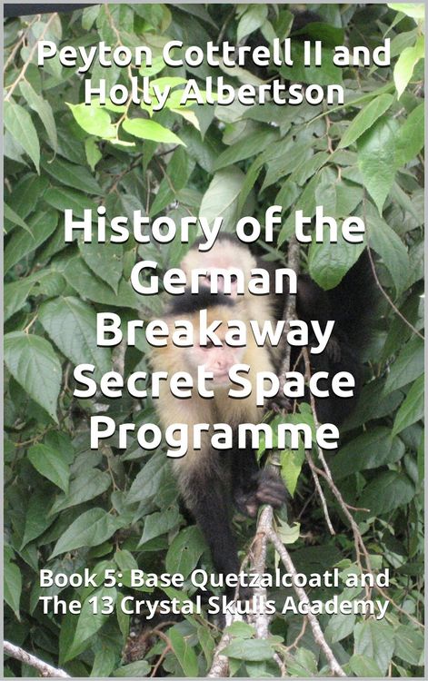 Produktbild: Base Quetzalcoatl and The 13 Crystal Skulls Academy (History of the German Breakaway Secret Space Programme, #5)
