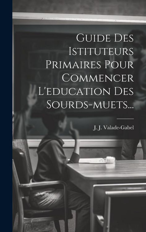 Produktbild: Guide Des Istituteurs Primaires Pour Commencer L'education Des Sourds-muets...
