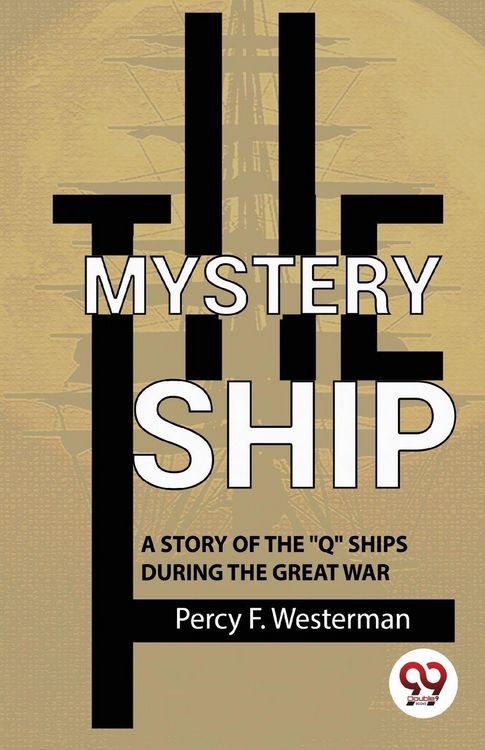 Produktbild: The Mystery Ship A Story Of The ""Q"" Ships During The Great War