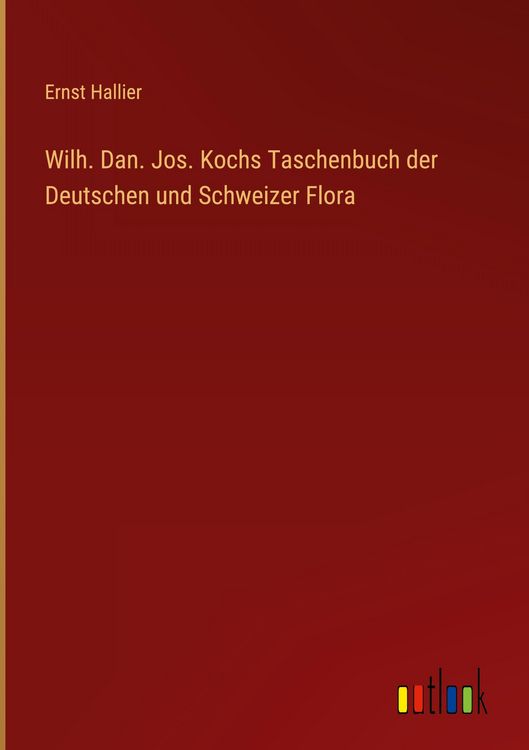 Produktbild: Wilh. Dan. Jos. Kochs Taschenbuch der Deutschen und Schweizer Flora