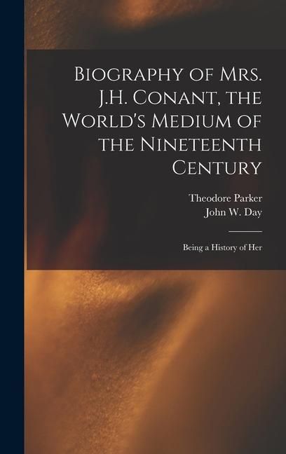 Produktbild: Biography of Mrs. J.H. Conant, the World's Medium of the Nineteenth Century: Being a History of Her