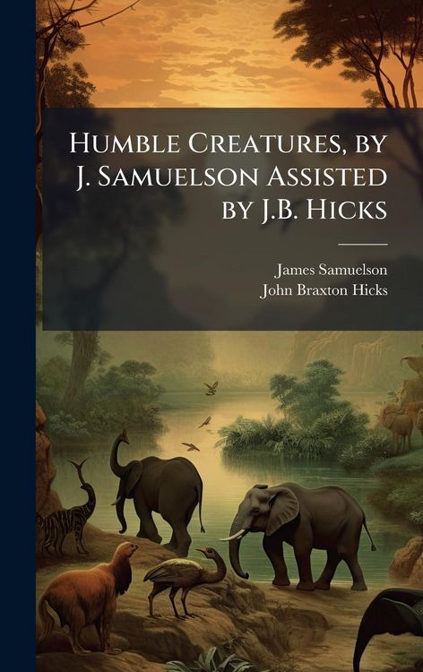 Produktbild: Humble Creatures, by J. Samuelson Assisted by J.B. Hicks