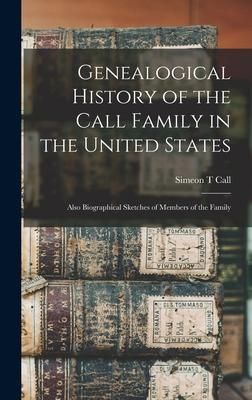Produktbild: Genealogical History of the Call Family in the United States: Also Biographical Sketches of Members of the Family