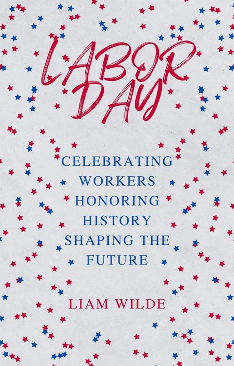 Produktbild: Labor Day: Celebrating Workers, Honoring History, Shaping the Future