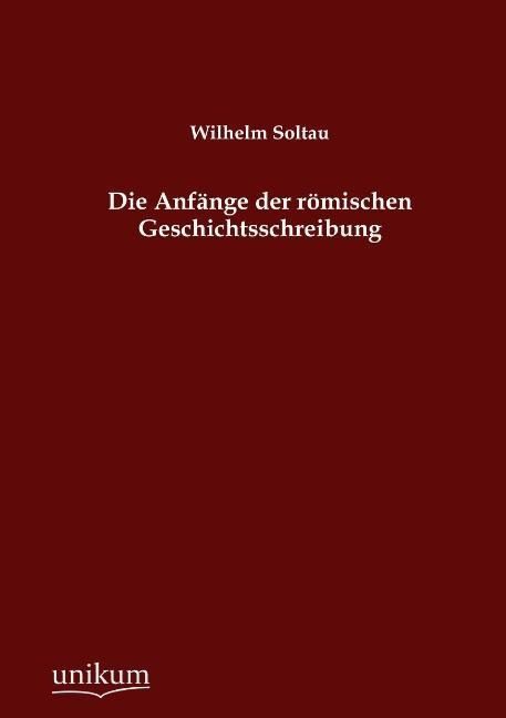 Produktbild: Soltau, W: Anf&auml;nge der r&ouml;mischen Geschichtsschreibung