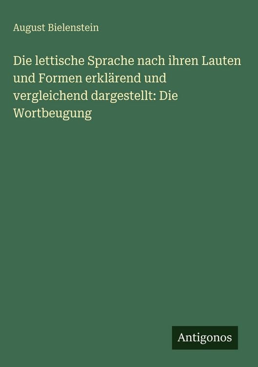 Produktbild: Die lettische Sprache nach ihren Lauten und Formen erkl&auml;rend und vergleichend dargestellt: Die Wortbeugung