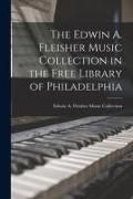 Produktbild: The Edwin A. Fleisher Music Collection in the Free Library of Philadelphia