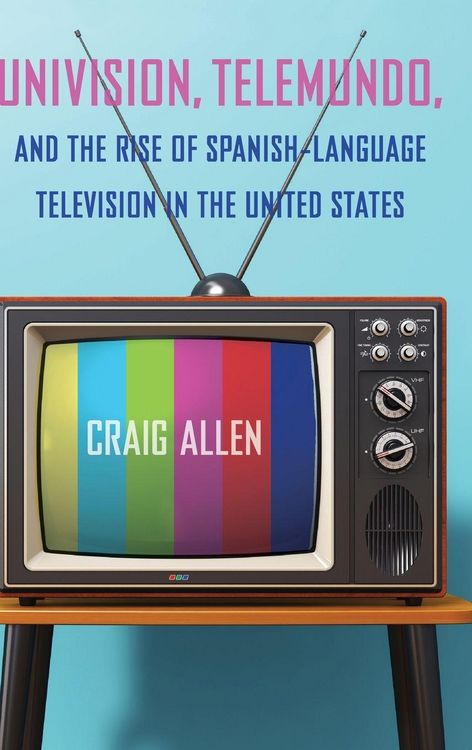 Produktbild: Univision, Telemundo, and the Rise of Spanish-Language Television in the United States