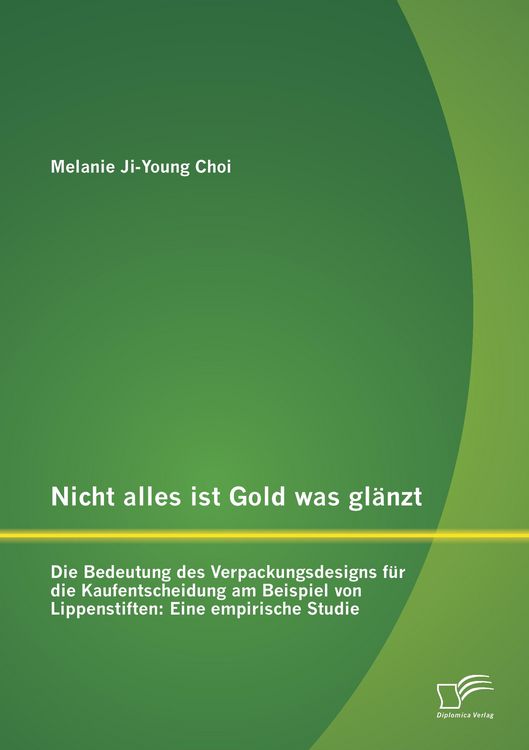 Produktbild: Nicht alles ist Gold was gl&auml;nzt - Die Bedeutung des Verpackungsdesigns f&uuml;r die Kaufentscheidung am Beispiel von Lippenstiften: Eine empirische Studie