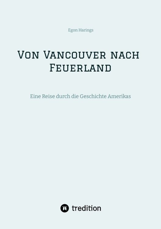 Produktbild: Von Vancouver nach Feuerland, eine Reise von Vancouver nach Mexiko-Stadt, dann weiter nach Quito, Cusco, Santiago de Chile nach Punta Arenas
