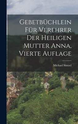 Produktbild: Gebetb&uuml;chlein f&uuml;r Verehrer der heiligen Mutter Anna, Vierte Auflage