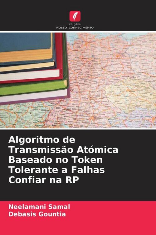 Produktbild: Algoritmo de Transmiss&atilde;o At&oacute;mica Baseado no Token Tolerante a Falhas Confiar na RP