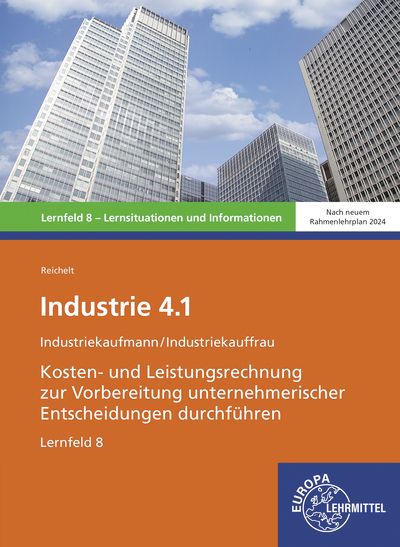Produktbild: Industrie 4.1, Kosten- und Leistungsrechnung zur Vorbereitung unternehmerischer Entscheidungen durchf&uuml;hren, LF 8