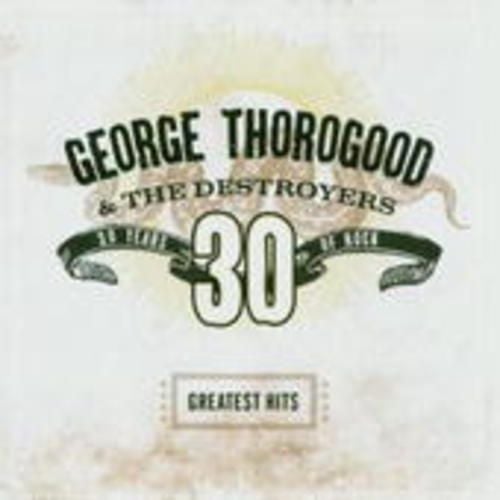 Produktbild: George Thorogood & The Destroyers, Greatest Hits: 30 Years Of Rock, 1 Audio-CD