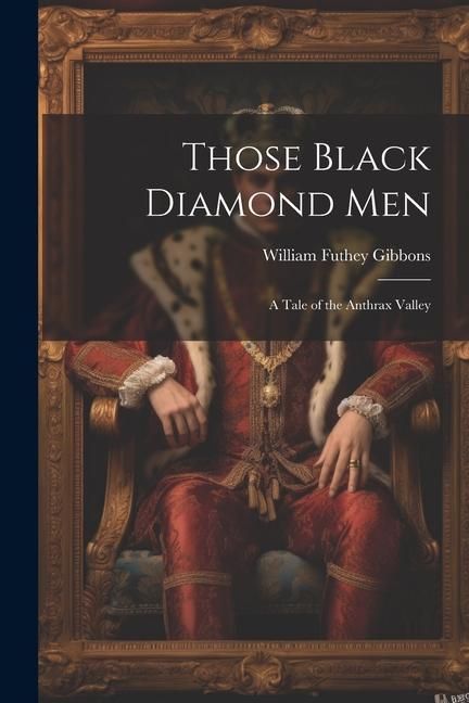 Produktbild: Those Black Diamond Men; A Tale of the Anthrax Valley