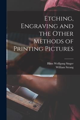Produktbild: Etching, Engraving and the Other Methods of Printing Pictures