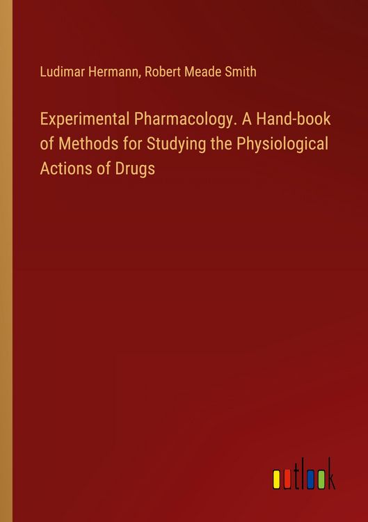 Produktbild: Experimental Pharmacology. A Hand-book of Methods for Studying the Physiological Actions of Drugs