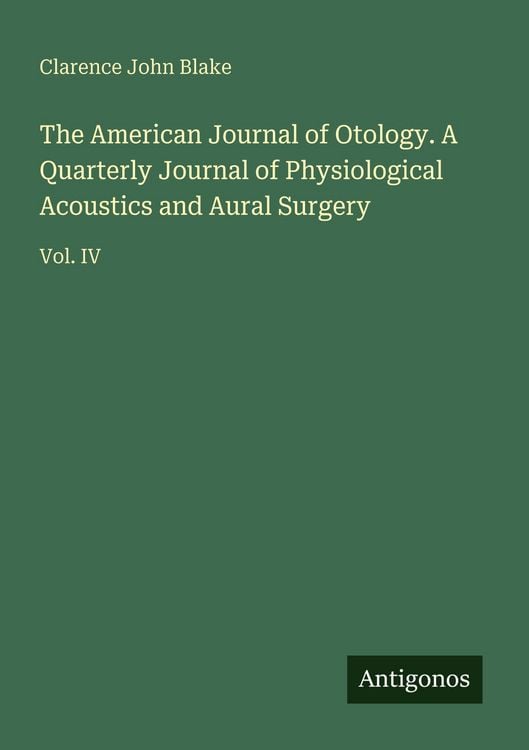 Produktbild: The American Journal of Otology. A Quarterly Journal of Physiological Acoustics and Aural Surgery