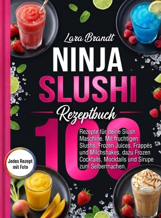 Ninja Slushi Rezeptbuch- 100 Rezepte mit Foto.