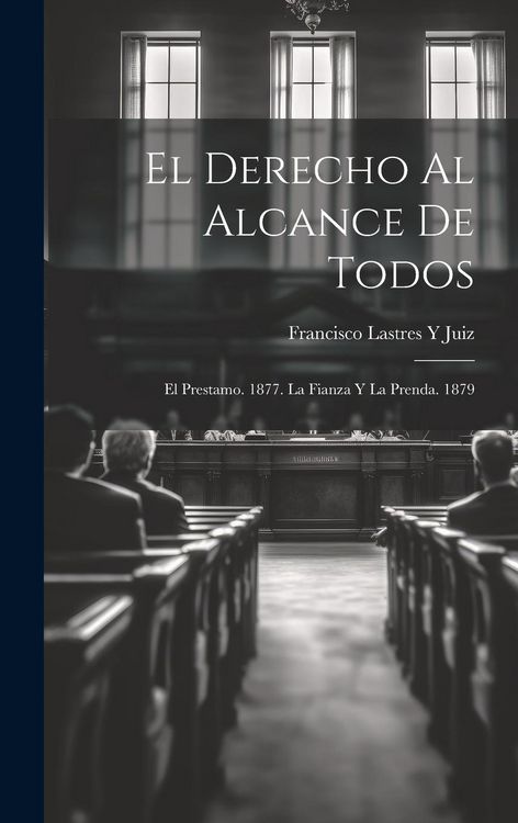 Produktbild: El Derecho Al Alcance De Todos: El Prestamo. 1877. La Fianza Y La Prenda. 1879