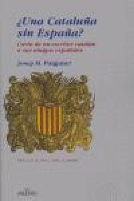 Produktbild: &iquest;Una Catalu&ntilde;a sin Espa&ntilde;a? : carta de un escritor catal&aacute;n a sus amigos espa&ntilde;oles