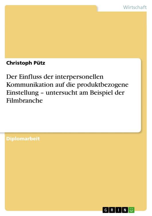 Produktbild: Der Einfluss der interpersonellen Kommunikation auf die produktbezogene Einstellung - untersucht am Beispiel der Filmbranche