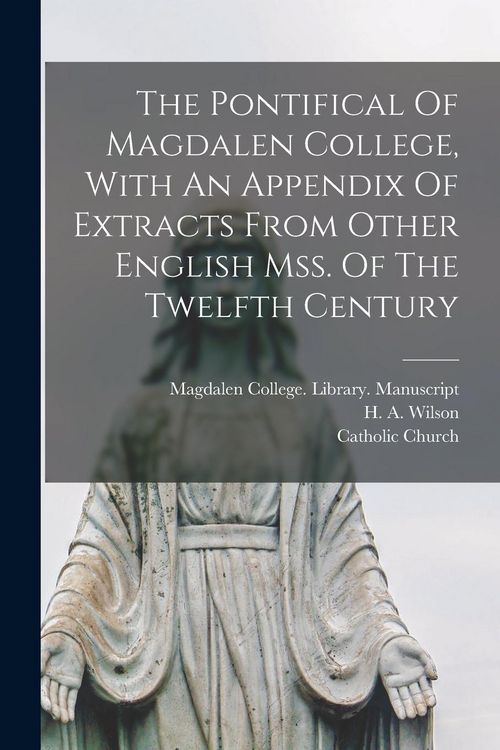 Produktbild: The Pontifical Of Magdalen College, With An Appendix Of Extracts From Other English Mss. Of The Twelfth Century