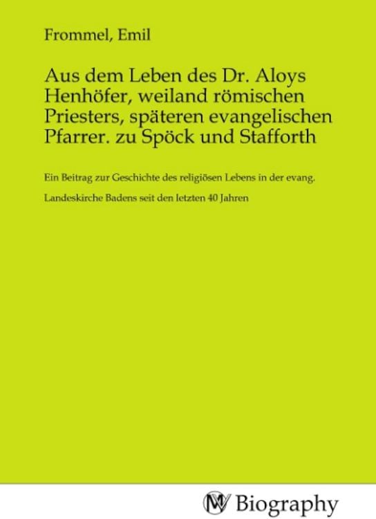 Produktbild: Aus dem Leben des Dr. Aloys Henh&ouml;fer, weiland r&ouml;mischen Priesters, sp&auml;teren evangelischen Pfarrer. zu Sp&ouml;ck und Stafforth