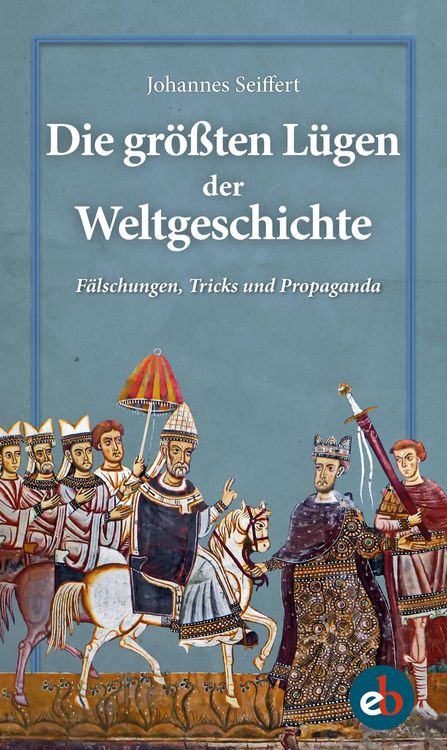 Produktbild: Die gr&ouml;&szlig;ten L&uuml;gen der Weltgeschichte