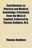 Produktbild: Contributions to Physical and Medical Knowledge, Principally from the West of England, Collected by Thomas Beddoes, M.D.