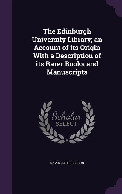 Produktbild: The Edinburgh University Library; an Account of its Origin With a Description of its Rarer Books and Manuscripts