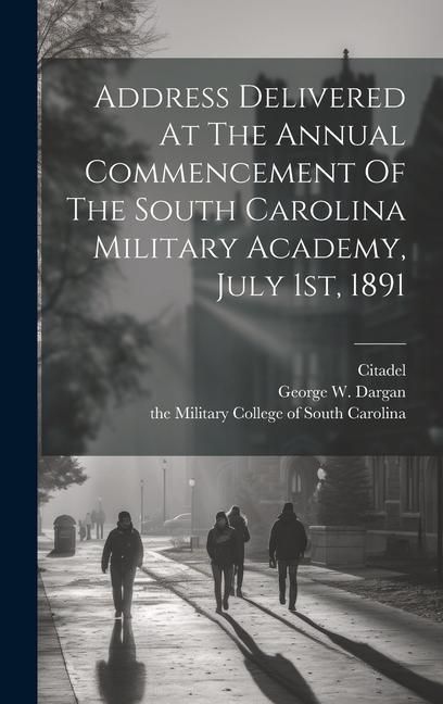 Produktbild: Address Delivered At The Annual Commencement Of The South Carolina Military Academy, July 1st, 1891