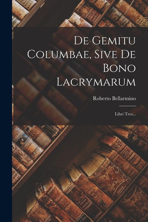 Produktbild: De Gemitu Columbae, Sive De Bono Lacrymarum: Libri Tres...