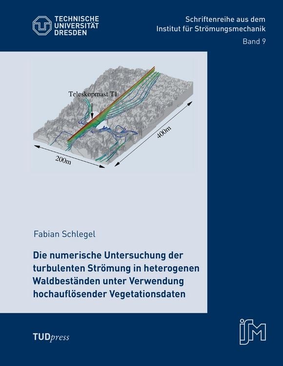 Produktbild: Die numerische Untersuchung der turbulenten Str&ouml;mung in heterogenen Waldbest&auml;nden unter Verwendung hochaufl&ouml;sender Vegetationsdaten