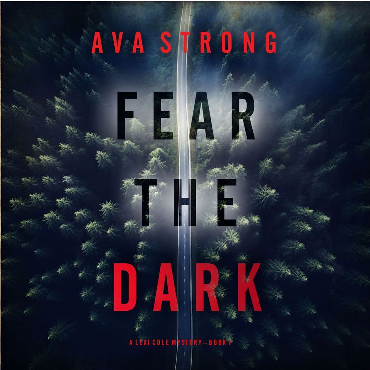 Produktbild: Fear the Dark (A Lexi Cole Suspense Thriller&mdash;Book 1)