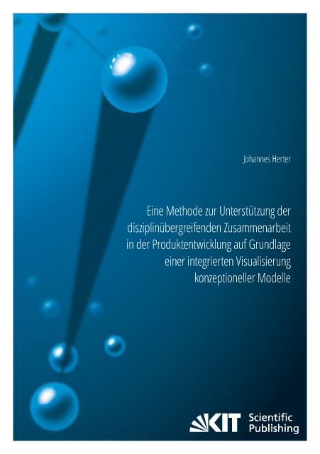 Produktbild: Eine Methode zur Unterst&uuml;tzung der disziplin&uuml;bergreifenden Zusammenarbeit in der Produktentwicklung auf Grundlage einer integrierten Visualisierung ko
