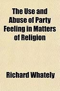 Produktbild: The Use and Abuse of Party Feeling in Matters of Religion