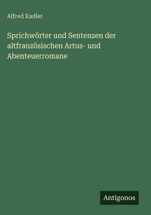 Produktbild: Sprichw&ouml;rter und Sentenzen der altfranz&ouml;sischen Artus- und Abenteuerromane