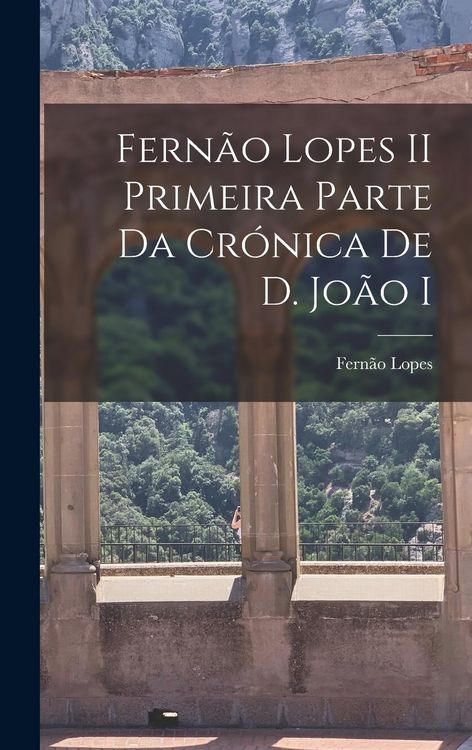 Produktbild: Fern&atilde;o Lopes II Primeira parte da Cr&oacute;nica de D. Jo&atilde;o I
