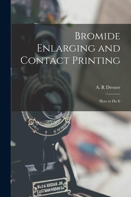 Produktbild: Bromide Enlarging and Contact Printing: How to Do It