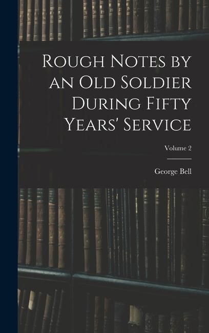 Produktbild: Rough Notes by an Old Soldier During Fifty Years' Service; Volume 2
