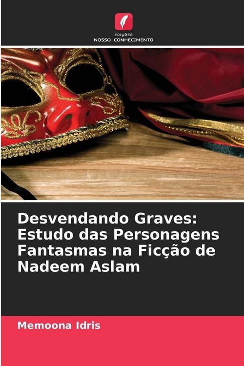 Produktbild: Desvendando Graves: Estudo das Personagens Fantasmas na Fic&ccedil;&atilde;o de Nadeem Aslam