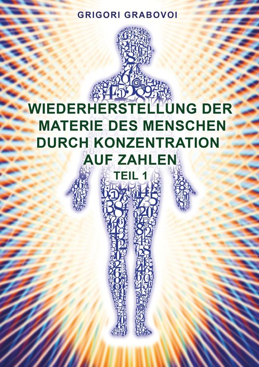Produktbild: Wiederherstellung der Materie des Menschen durch Konzentration auf Zahlen - Teil 1