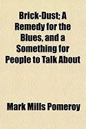 Produktbild: Brick-Dust; A Remedy for the Blues, and a Something for People to Talk about