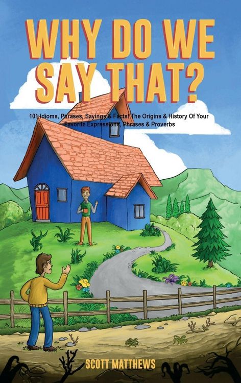 Produktbild: Why Do We Say That? The Origins & History Of Your Favorite Expressions, Phrases & Proverbs