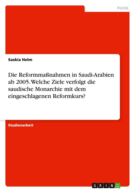 Produktbild: Die Reformma&szlig;nahmen in Saudi-Arabien ab 2005. Welche Ziele verfolgt die saudische Monarchie mit dem eingeschlagenen Reformkurs?
